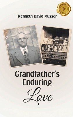 Grandfather's Enduring Love by Musser, Kenneth David