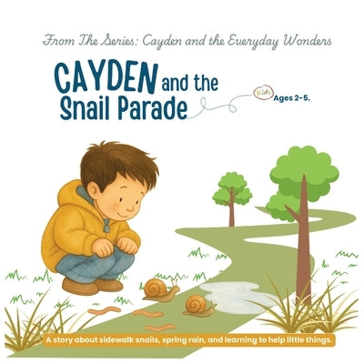 Cayden and the Snail Parade: A story about sidewalk snails, spring rain, and learning to help little things by Persad-Colombet, Cavita