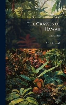 The Grasses of Hawaii by Hitchcock, A. S. 1865-1935