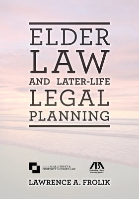 Elder Law and Later-Life Legal Planning by Frolik, Lawrence A.