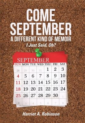 Come September-a Different Kind of Memoir: I Just Said, Oh? by Robinson, Harriet a.
