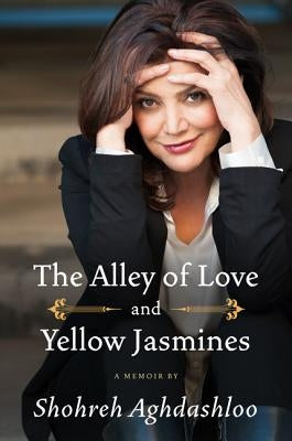 The Alley of Love and Yellow Jasmines by Aghdashloo, Shohreh