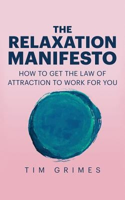 The Relaxation Manifesto by Grimes, Tim