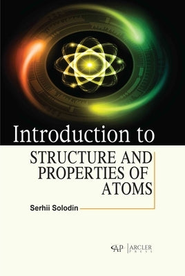 Introduction to Structure and Properties of Atoms by Solodin, Serhii