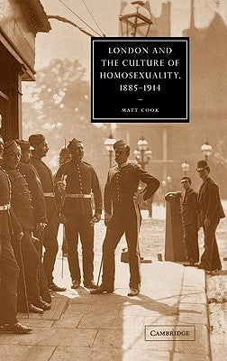 London and the Culture of Homosexuality, 1885 1914 by Cook, Matt