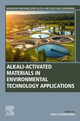 Alkali-Activated Materials in Environmental Technology Applications by Luukkonen, Tero