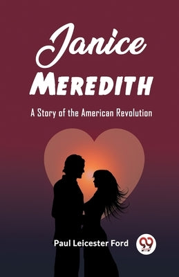 Janice Meredith A Story of the American Revolution by Leicester Ford, Paul