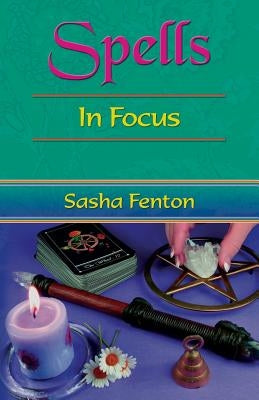 Spells in Focus by Fenton, Sasha Roberta