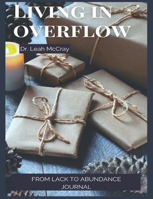 Living in Overflow: From Lack to Abundance Journal by McCray, Leah