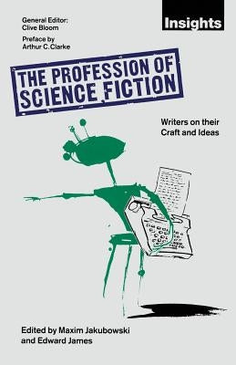 The Profession of Science Fiction: SF Writers on Their Craft and Ideas by Jakubowski, Maxim