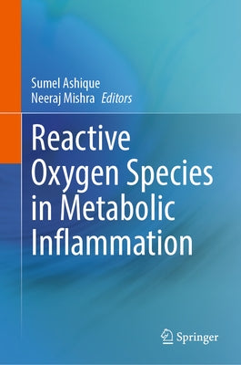 Reactive Oxygen Species in Metabolic Inflammation by Ashique, Sumel