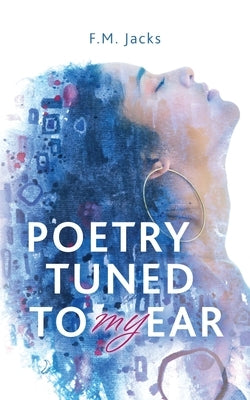 Poetry Tuned to My Ear by Jacks, F. M.