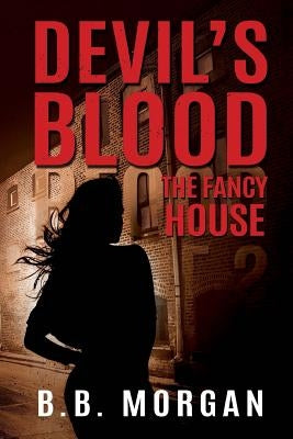 Devil's Blood 3 The Fancy House by Morgan, B. B.