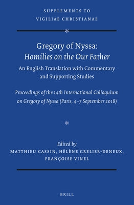 Gregory of Nyssa: Homilies on the Our Father. an English Translation with Commentary and Supporting Studies: Proceedings of the 14th International Col by Cassin, Matthieu