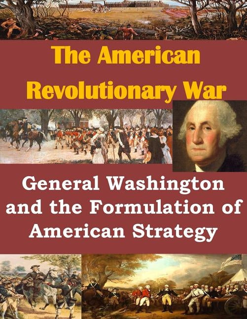 General Washington and the Formulation of American Strategy by Usmc Command and Staff College