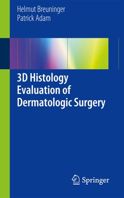 3D Histology Evaluation of Dermatologic Surgery by Breuninger, Helmut