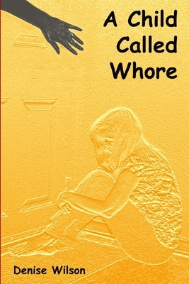 A Child Called Whore by Wilson, Denise