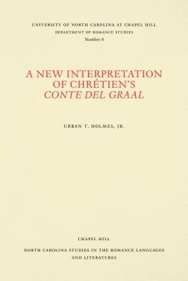 A New Interpretation of Chr騁ien's Conte del Graal by Holmes, Urban T.