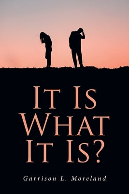 It Is What It Is? by Moreland, Garrison L.