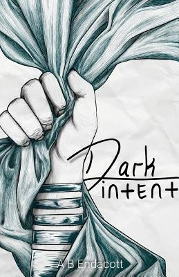 Dark Intent by Endacott, A. B.