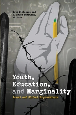 Youth, Education, and Marginality: Local and Global Expressions by Tilleczek, Kate