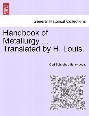 Handbook of Metallurgy ... Translated by H. Louis. VOL. II by Schnabel, Carl