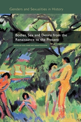 Bodies, Sex and Desire from the Renaissance to the Present by Fisher, Kate