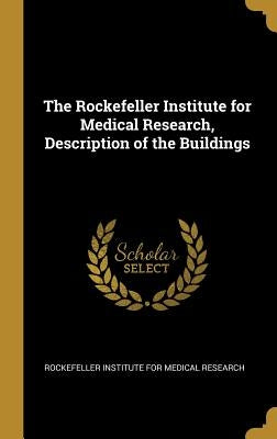 The Rockefeller Institute for Medical Research, Description of the Buildings by Institute for Medical Research, Rockefel