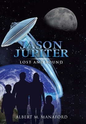 Jason Jupiter: Lost and Found by Manaford, Albert M.