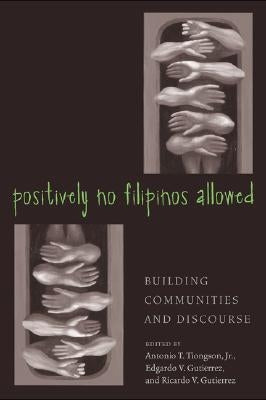 Positively No Filipinos Allowed: Building Communities and Discourse by Tiongson, Antonio