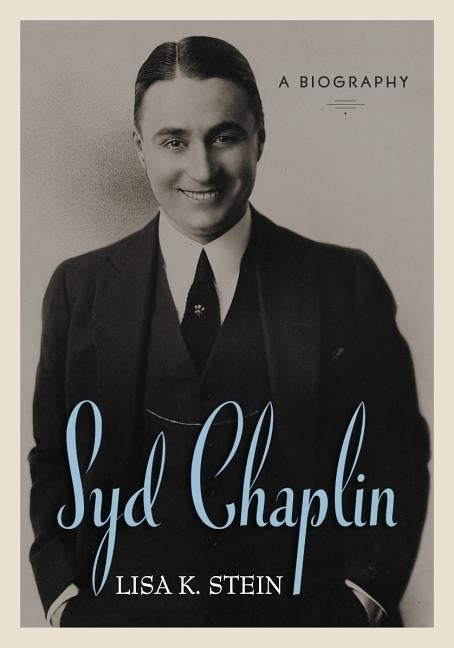 Syd Chaplin: A Biography by Stein, Lisa K.