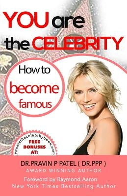 You Are The Celebrity: How to Become Famous by Aaron, Raymond