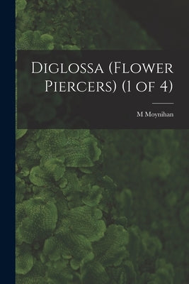 Diglossa (Flower Piercers) (1 of 4) by Moynihan, M.