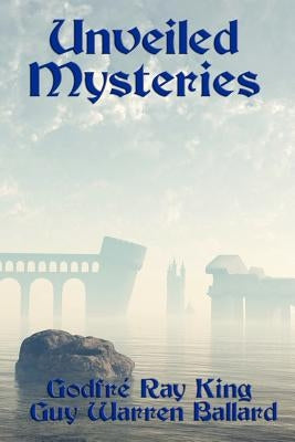 Unveiled Mysteries by King, Godfr Ray