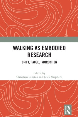 Walking as Embodied Research: Drift, Pause, Indirection by Ernsten, Christian