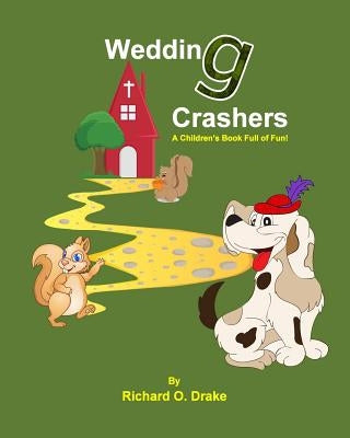 Wedding Crashers by Richard O. Drake: A Children's Book Full of Fun! by Richardson, Pamela G.