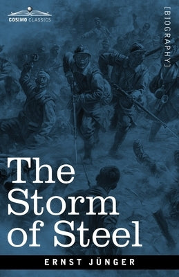 The Storm of Steel: From the Diary of a German Storm-Troop Officer on the Western Front by Jünger, Ernst