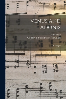Venus and Adonis: A Masque by Arkwright, Godfrey Edward Pellew