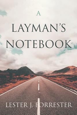A Layman's Notebook by Forrester, Lester J.