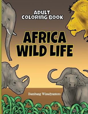 Adult Coloring Book Africa Wild Life: Adult Coloring Book by Binantari, Lunar Antartika