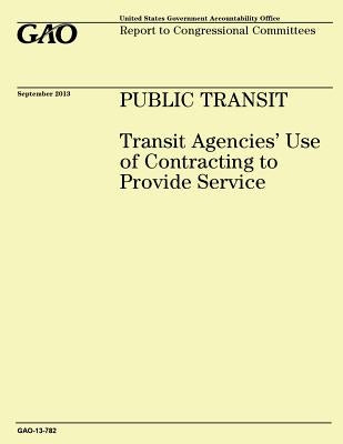 Public Transit: Transit Agencies' Use of Contracting to Provide Service by Government Accountability Office