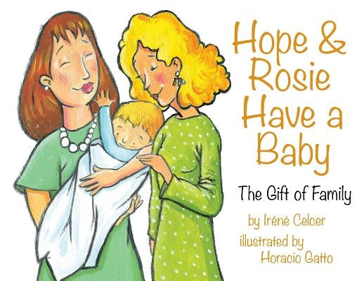 Hope & Rosie Have a Baby: The Gift of Family by Celcer, Irene