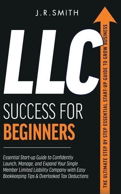 LLC Success For Beginners by Smith, J. R.