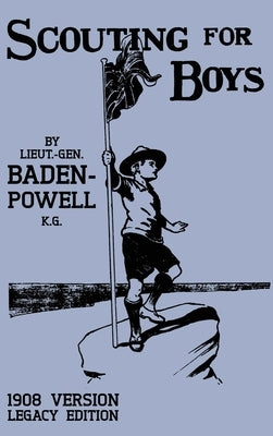Scouting For Boys 1908 Version (Legacy Edition): The Original First Handbook That Started The Global Boy Scout Movement by Baden-Powell, Robert