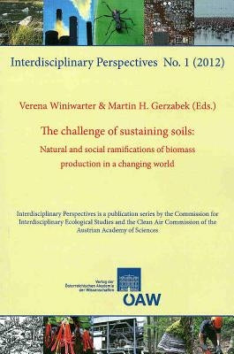 The Challenge of Sustaining Soils: Natural and Social Ramifications of Biomass Production in a Changing World by Winiwarter, Verena
