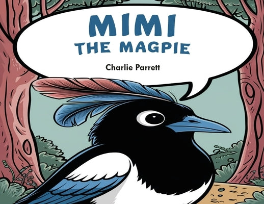 Mimi the Beautiful Magpie by Parrett, Charlie