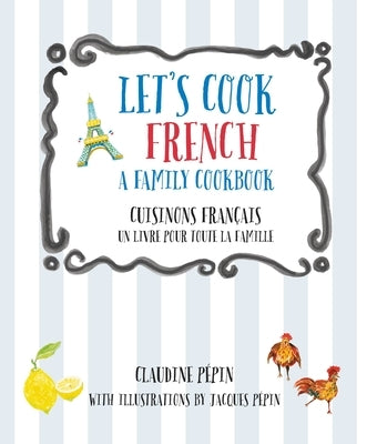 Let's Cook French, a Family Cookbook: Cuisinons Francais, Un Livre Pour Toute La Famille by Pepin, Claudine