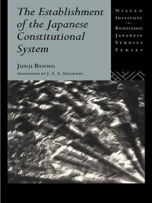 The Establishment of the Japanese Constitutional System by Banno, Junji
