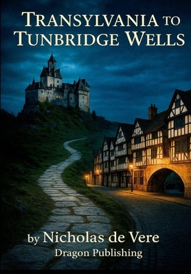 Transylvania to Tunbridge Wells by de Vere, Nicholas