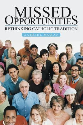 Missed Opportunities: Rethinking Catholic Tradition by Moran, Gabriel